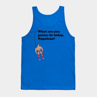 What are you gonna do today, Napolean? Tank Top